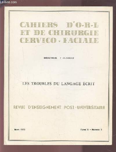 COLLECTION CAHIERS D'O.R.L. ET DE CHIRURGIE CERVICO-FACIALE - TOME X NUMERO 3 MARS 1975 : LES TROUBLES DU LANGAGE ECRIT.