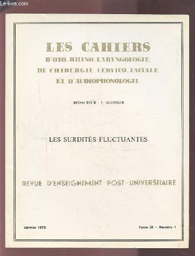 COLLECTION LES CAHIERS D'OTO-RHINO-LARYNGOLOGIE DE CHIRURGIE CERVICO-FACIALE ET D'AUDIOPHONOLOGIE - TOME XI NUMERO 1 JANVIER 1976 : LES SURDITES FLUCTUANTES.