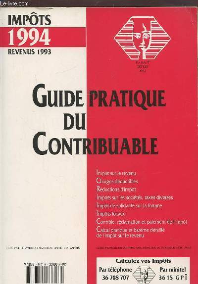GUIDE PRATIQUE DU CONTRIBUABLE - IMPOTS 1994 REVENUS 1993 : IMPOT SUR LE REVENU / CHARGES DEDUCTIBLES / REDUCTIONS D'IMPOT / IMPOTS SUR LES SOCIETES, TAXES DIVERSES / IMPOT DE SOLIDARITE SUR LA FORTUNE / IMPOTS LOCAUX / CONTROLE, RECLAMATIONS...ETC.