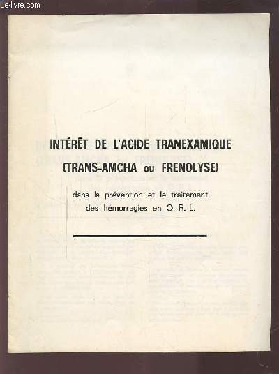 INTERET DE L'ACIDE TRANEXAMIQUE (TRANS-AMCHA OU FRENOLYSE) DANS LA PREVENTION ET LE TRAITEMENT DES HEMORRAGIES EN O.R.L - CAHIER D'O.R.L. T.6 N7.