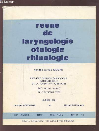 REVUE DE LARYNGOLOGIE OTOLOGIE RHINOLOGIE - 96 ANNEE - NOVEMBRE DECEMBRE 1975 - N 11 & 12 : PREMIERE REUNION SCIENTIFIQUE INTERNATIONALE DE LA FONDATION PORTMANN.