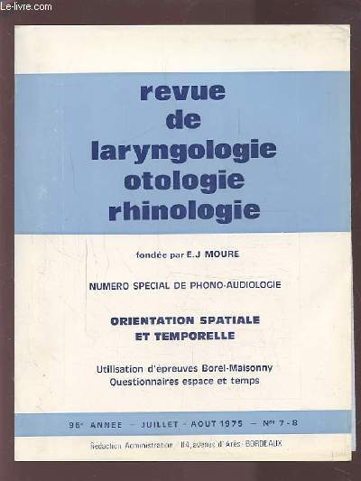 REVUE DE LARYNGOLOGIE OTOLOGIE RHINOLOGIE - 96 ANNEE - JUILLET AOUT 1975 - N 7 & 8 : ORIANTATION SPATIALE ET TEMPORELLE - TEST D'ORTHOPHONIE + REETALONNAGE DE 10 EPREUVRES DU TEST D'ORIENTATION, DE JUGEMENT ET DE LANGAGE...ETC.