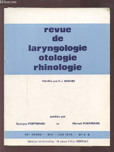 REVUE DE LARYNGOLOGIE OTOLOGIE RHINOLOGIE - 96 ANNEE - MAI JUIN 1975 - N 5 & 6 : LES TRAUMATISMES RECENTS FERMES DU NERF OPTIQUE ET DU CHIASMA + ETUDE DE LA MALADIE DE MENIERE ET DES SYNDROMES MENIERIFORMES + A PROPOS DE LA SURDITE CONGENITALE...ETC.