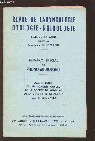 REVUE DE LARYNGOLOGIE OTOLOGIE-RHINOLOGIE - 92 ANNEE - MARS AVRIL 1971 - N3 & 4 : NUMERO SPECIAL DE PHONO-AUDIOLOGIE : COMPTE RENDU DU XII CONGRES ANNUEL DE LA SOCIETE DE MEDECINE DE LA VOIX ET DE LA PAROLE - PARIS, 6 OCTOBRE 1970.