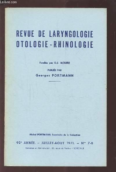 REVUE DE LARYNGOLOGIE OTOLOGIE-RHINOLOGIE - 92 ANNEE - JUILLET AOUT 1971 - N7 & 8 : LE TEMPS FONCTIONNEL EN CHIRURGIE TYMPANOPLASTIQUE + ESSAI DE LOCALISATION ELECTRONYSTAGMOGRAPHIQUE DES LESIONS PERIPHERIQUES ET CENTRALES DE L'APPAREIL VESTIBULAIRE.ETC