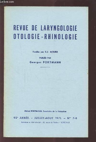 REVUE DE LARYNGOLOGIE OTOLOGIE-RHINOLOGIE - 92 ANNEE - JUILLET AOUT 1971 - N7 & 8 : LE TEMPS FONCTIONNEL EN CHIRURGIE TYMPANOPLASTIQUE + ESSAI DE LOCALISATION ELECTRONYSTAGMOGRAPHIQUE DES LESIONS PERIPHERIQUES ET CENTRALES DE L'APPAREIL VESTIBULAIRE.ETC