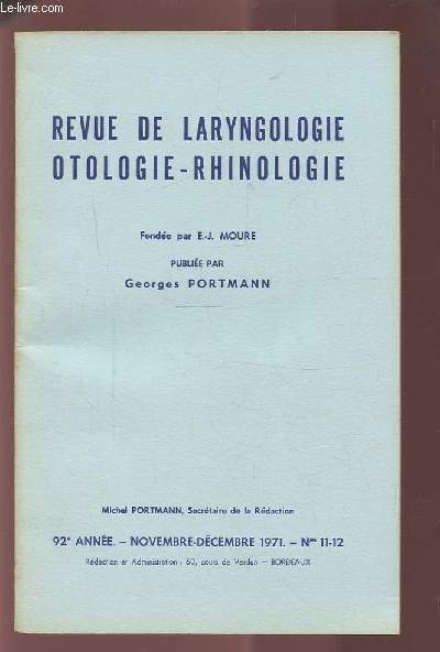 REVUE DE LARYNGOLOGIE OTOLOGIE-RHINOLOGIE - 92 ANNEE - NOVEMBRE DECEMBRE 1971 - N11 & 12 : L'AMENAGEMENT DES CAVITES EN CHIRURGIE TYMPANOPLASTIQUE + SUCCES ET ECHECS A LONG TERME DE LA CHIRURGIE DECOMPRESSIVE DU SAC ENDOLYMPHATIQUE...ETC.