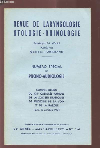 REVUE DE LARYNGOLOGIE OTOLOGIE-RHINOLOGIE - 93 ANNEE - MARS AVRIL 1972 - N 3 & 4 - NUMERO SPECIAL DE PHONO-AUDIOLOGIE : COMPTE RENDU DU XIII CONGRES ANNUEL DE LA SOCIETE FRANCAISE DE MEDECINE DE LA VOIX ET DE LA PAROLE - PARIS, 5 OCTOBRE 1971.