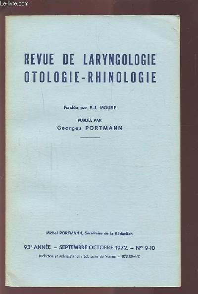 REVUE DE LARYNGOLOGIE OTOLOGIE-RHINOLOGIE - 93 ANNEE - SEPTEMBRE OCTOBRE 1972 - N 9 & 10 - LES TUMEURS MALIGNES BUCCO-PHARYNGEES CHEZ L'ENFANT + TOMOGRAPHIE DU CANAL ENDOLYMPHATIQUE + TUMEURS DU GLOMUS JUGULAIRE...ETC.