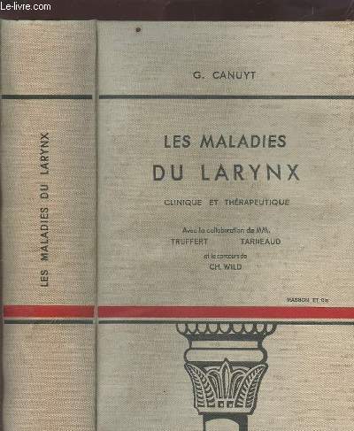 LES MALADIES DU LARYNX - CLINIQUE ET THERAPEUTIQUE - ENVOI DE L'AUTEUR.