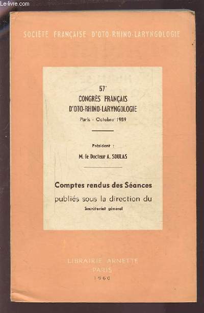 57 CONGRES FRANCAIS D'OTO-RHINO-LARYNGOLOGIE - OCTOBRE 1959 - COMPTES RENDUS DES SEANCES : NOTE SUR L'ETUDE ALLERGOLOGIQUE ET LE TRAITEMENT PAR DESENSIBILISATION DANS LES ECZEMAS DU CONDUIT AUDITIF...ETC.