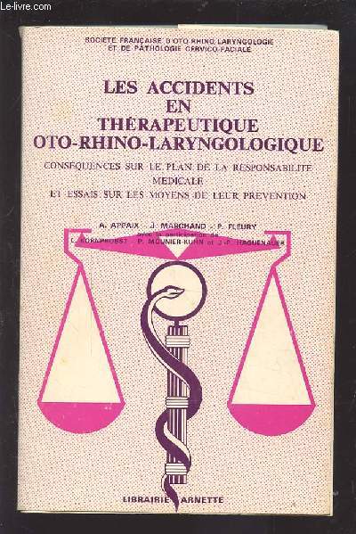 LES ACCIDENTS EN THERAPEUTIQUE OTO-RHINO-LARYNGOLOGIQUE - CONSEQUENCES SUR LE PLAN DE LA RESPONSABILITE MEDICALE ET ESSAIS SUR LES MOYENS DE LEUR PREVENTION.