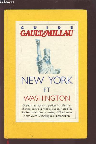 GUIDE GAULTMILLAU - NEW YORK ET WASHINGTON - GRANDS RESTAURANTS, PETITES BOUFFES PAS CHERES, BARS A LA MODE, DISCOS, HOTELS DE TOUTES CATEGORIES, MUSEES, 780 ADRESSES POUR VIVRE L'AMERIQUE A L'AMERICAINE.