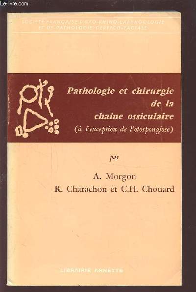 PATHOLOGIE ET CHIRURGIE DE LA CHAINE OSSICULAIRE ( A L'EXCEPTION DE L'OTOSPONGIOSE).