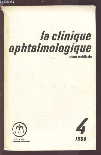 LA CLINIQUE OPHTALMOLOGIQUE - REVUE MEDICALE N4 1968 : EMBRYOLOGIE DE LA RETINE + ANATOMIE DE LA RETINE 1 ET 2 + MOYENS MODERNES D'EXPOLORATION DE LA RETINE + SPHRYGMO-DYNAMOMETRIE + RETINOPATHIE HYPERTENSIVE + RETINOPATHIE DIABETIQUE...ETC.