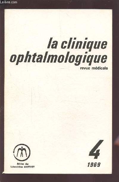 LA CLINIQUE OPHTALMOLOGIQUE - REVUE MEDICALE N4 1969 : HYPOTONIE OCULAIRE - EFFACEMENT DE LA CHAMBRE ANTERIEURE + COMPLICATIONS DE LA CHIRURGIE DU GLAUCOME + CATARACTES CONGENITALES CHEZ L'ENFANT...ETC.