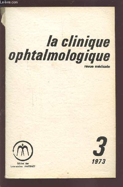 LA CLINIQUE OPHTALMOLOGIQUE - REVUE MEDICALE N3 1973 : CONDITIONS D'OPERABILITE + DATE DE L'INVENTION. OPERATION PRECOCE + TECHNIQUES CHIRURGICALES + INDICATIONS CHIRURGICALES COURANTES + INDICATIONS CHIRURGICALES SPECIALES...ETC.