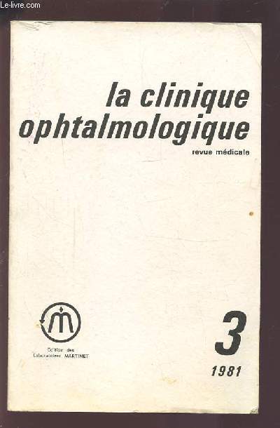 LA CLINIQUE OPHTALMOLOGIQUE - REVUE MEDICALE N3 1981 : ETUDE DE L'ENDOTHELIUM CORNEN EN MICROSCOPIE SPECULAIRE + EPIDEMIOLOGIE DE LA RETINOPATHIE DIABETIQUE + TRAITEMENT MEDICAL DES GLAUCOMES A ANGLE OUVERT...ETC.
