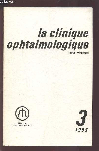 LA CLINIQUE OPHTALMOLOGIQUE - REVUE MEDICALE N3 1985 : CHIRURGIE DES SEQUELLES TRAUMATIQUES OCULAIRES + ALLOCUTION PRONONCEE PAR LE MEDECIN GENERAL CORNAND + ATTITUDE CHIRURGICALE DEVANT UNE HYPERTONIE OCULAIRE POST-TRAUMATIQUE...ETC.