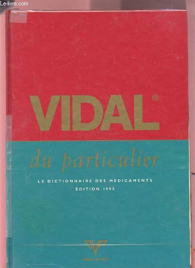 VIDAL DU PARTICULIER - LE DICTIONNAIRE DES MEDICAMENTS.