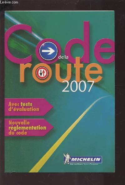 CODE DE LA ROUTE 2007 - AVEC TESTS D'EVALUATION + NOUVELLE REGLEMENTATION DU CODE.