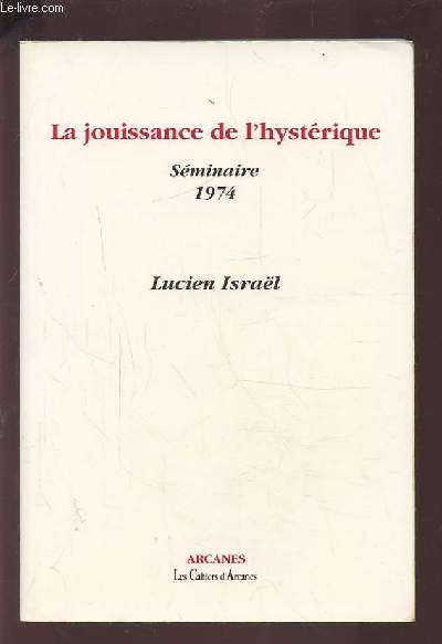 LA JOUISSANCE DE L'HYSTERIQUE - SEMINAIRE 1974 - LUCIEN ISRAEL.