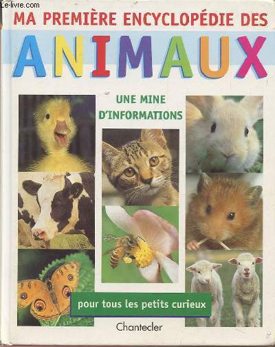 MA PREMIERE ENCYCLOPEDIE DES ANIMAUX - UNE MINE D'INFORMATIONS POUR TOUS LES PETITS CURIEUX.