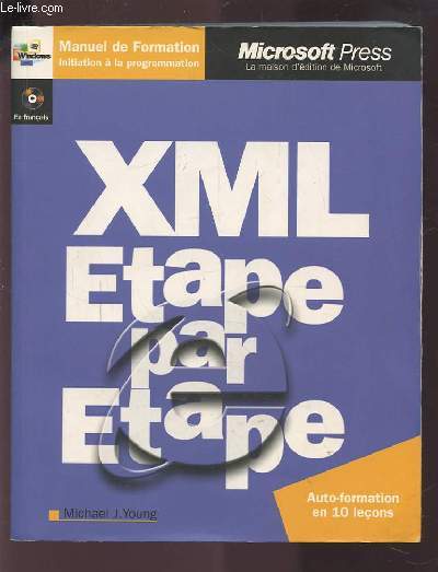 XML ETAPE PAR ETAPE - AUTO-FORMATION EN 10 LECONS - MANUEL DE FORMATION INITIATION A LA PROGRAMMATION.