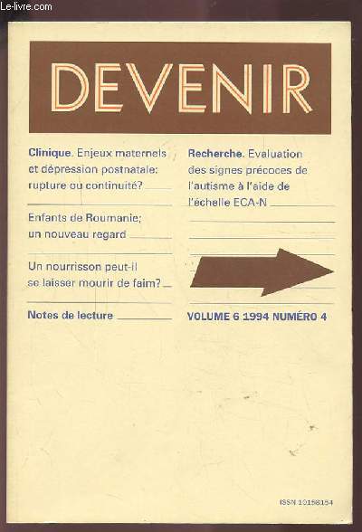 DEVENIR - VOLUME 6 1994 NUMERO 4 : CLINIQUE - ENJEUX MATERNELS ET DEPRESSION POSTNATALE / EFANTS DE ROUMANIE / UN NOURISOON PEUT-IL SE LAISSER MOURIR DE FAIM + RECHERCHE - EVALUATION DES SIGNES PRECOCES DE L'AUTISME A L'AIDE DE L'ECHELLE ECA-N.