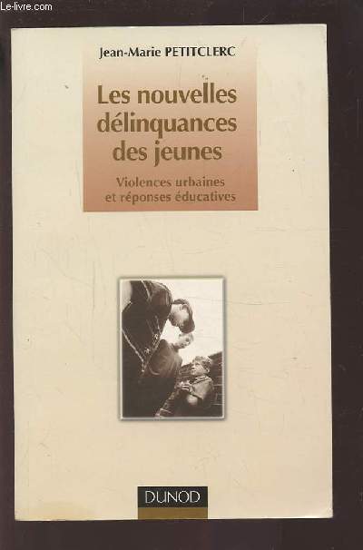 LES NOUVELLES DELINQUANCES DES JEUNES - VIOLENCES URBAINES ET REPONSES EDUCATIVES.