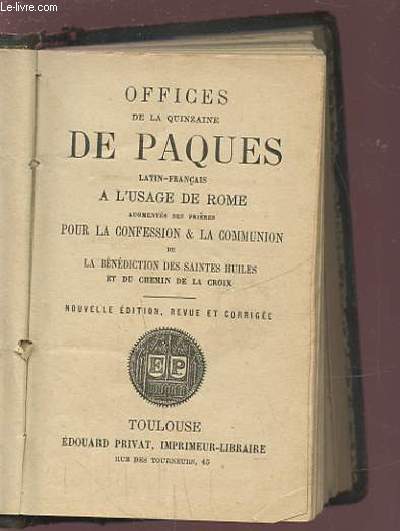OFFICES DE LA QUINZAINE DE PAQUES - LATIN/FRANCAIS A L'USAGE DE ROME - AUGMENTES DES PRIERES POUR LA CONFESSION & LA COMMUNION DE LA BENEDICTION DES SAINTES HUILES ET DU CHEMIN DE LA CROIX.