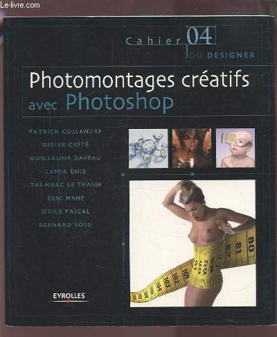 PHOTOMONTAGES CREATIFS AVEC PHOTOSHOP - CAHIER 04 DU DESIGNER.