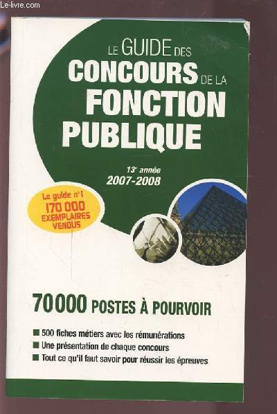 LE GUIDE DES CONCOURS DE LA FONCTION PUBLIQUE - 13 ANNEE 2007-2008 : 500 FICHES METIERS AVEC LES REMUNERTIONS + UNE PRESENTATION DE CHAQUE CONCOURS + TOUT CE QU'IL FAUT SAVOIR POUR REUSSIR LES EPREUVES.
