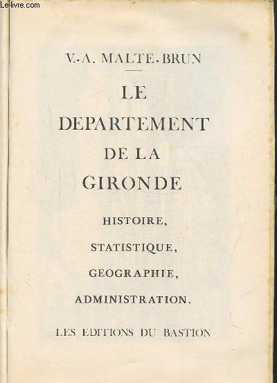 LE DEPARTEMENT DE LA GIRONDE - HISTOIRE, STATISTIQUE, GEOGRAPHIE, ADMINISTRATION.