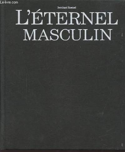 L'ETERNEL MASCULIN - LES INCONTOURNABLES DE LA MODE MASCULINE.