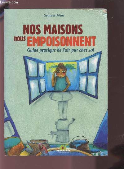 NOS MAISONS NOUS EMPOISONNENT - GUIDE PRATIQUE DE L'AIR PUR CHEZ SOI.