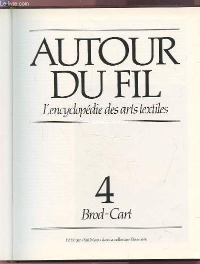 AUTOUR DU FIL - VOLUME 4 : BROD-CART - L'ENCYCLOPEDIE DES ARTS TEXTILES.