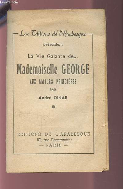 LA VIE GALANTE DE... MADEMOISELLE GEORGE AUX AMOURS PRINCIERES - INCOMPLET.