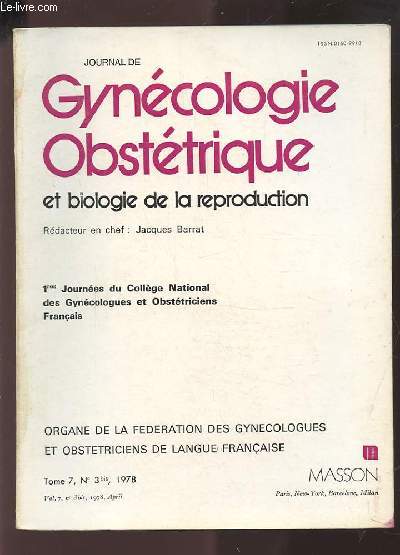 JOURNAL DE GYNECOLOGIE OBSTETRIQUE ET BIOLOGIE DE LA REPRODUCTION - 1ERES JOURNEES DU COLLEGE NATIONAL DES GYNECOLOGUES ET OBSTETRICIENS FRANCAIS - TOME 7 N3 BIS 1978 - ORGANE DE LA FEDERATION DES GYNECOLOGUES ET OBSTETRICIENS DE LANGUE FRANCAISE.