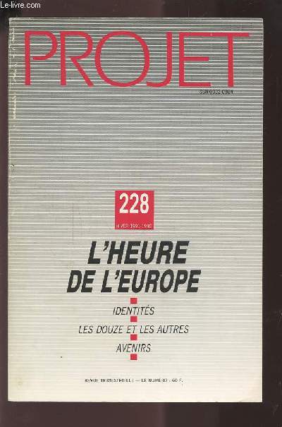 PROJET - N°228 HIVER 1991-1992 : L'HEURE DE L'EUROPE : IDENTITES / LES DOUZE ET LES AUTRES / AVENIRS.