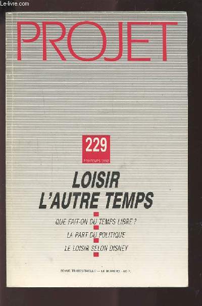 PROJET - N229 PRINTEMPS 1992 : LOISIR L'AUTRE TEMPS : QUE FAIT-ON DU TEMPS LIBRE ? / LA PART DU POLITIQUE / LE LOISIR SELON DISNEY.