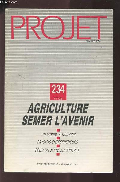 PROJET - N°234 ETE 1993 : AGRICULTURE SEMER L'AVENIR : UN MONDE A NOURRIR / PAYSANS ENTREPRENEURS / POUR UN NOUVEAU CONTRAT.