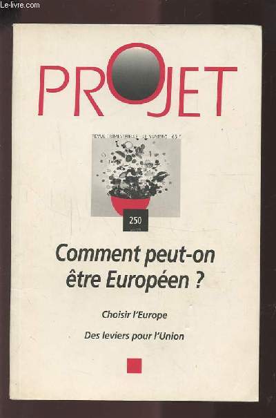 PROJET - N°250 JUIN 1997 : COMMENT PEUT-ON ETRE EUROPEEN ? / CHOISIR L'EUROPE / DES LEVIERS POUR L'UNION.