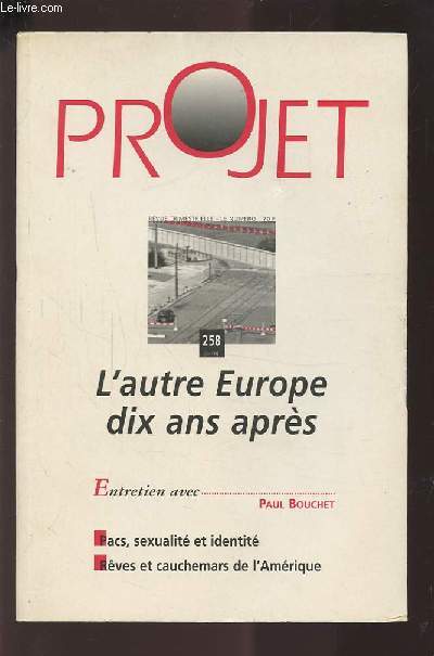 PROJET - N258 JUIN 1999 : L'AUTRE EUROPE DIX ANS APRES / ENTRETIEN AVEC PAUL BOUCHET / PACS, SEXUALITE ET IDENTITE / REVES ET CAUCHEMARS DE L'AMERIQUE.