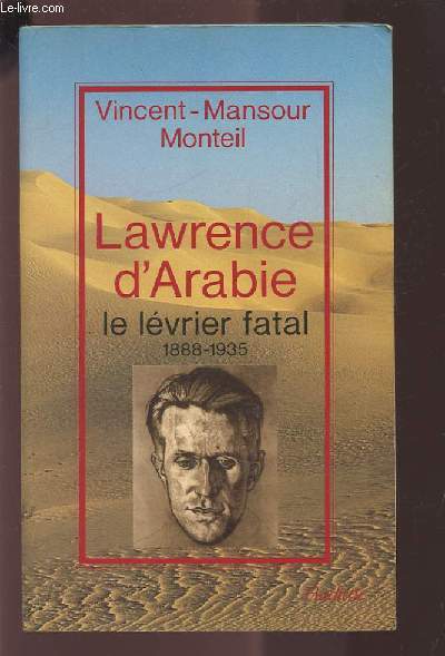 LAWRENCE D'ARABIE - LE LEVRIER FATAL 1888-1935.