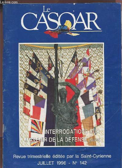 LE CASOAR - REVUE TRIMESTRIELLE JUILLET 1996 N142 : INTERROGATIONS SUR L'AVENIR DE LA DEFENSE (SUITE).