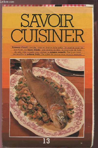 SAVOIR CUISINER (supplment n13) : POISSONS D'AVRIL : POCHES, CUITS AU FOUR OU A LA POELE, 10 RECETTES + UNE RECETTE DE FETE EN LECON FILMEE : LA COURONNE DE FILETS DE SOLE + DES CONSEILS POUR UTILISER LE POISSON SURGELE...ETC.