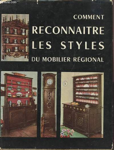 COMMENT RECONNAITRE LES STYLES DU MOBILIER REGIONAL.