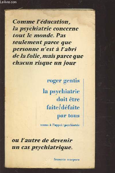 LA PSYCHIATRIE DOIT ETRE FAITE / DEFAITE PAR TOUS - TEXTES A L'APPUI.