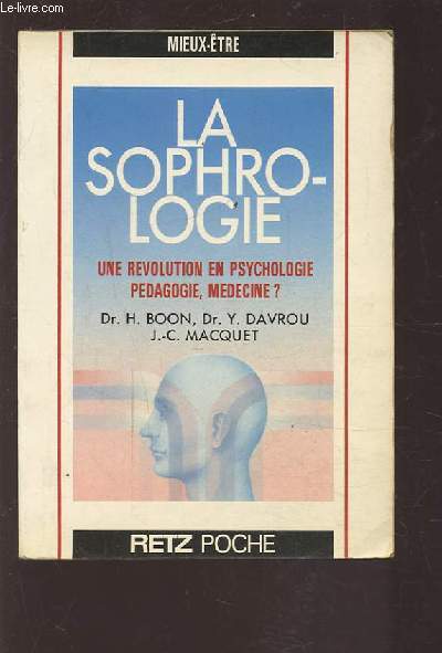 LA SOPHROLOGIE - UNE REVOLUTION EN PSYCHOLOGIE, PEDAGOGIE, MEDECINE ?.